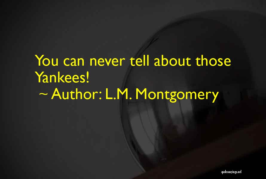 L.M. Montgomery Quotes: You Can Never Tell About Those Yankees!
