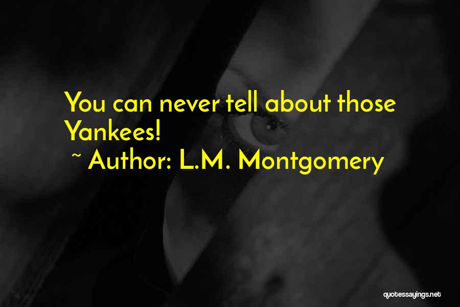 L.M. Montgomery Quotes: You Can Never Tell About Those Yankees!