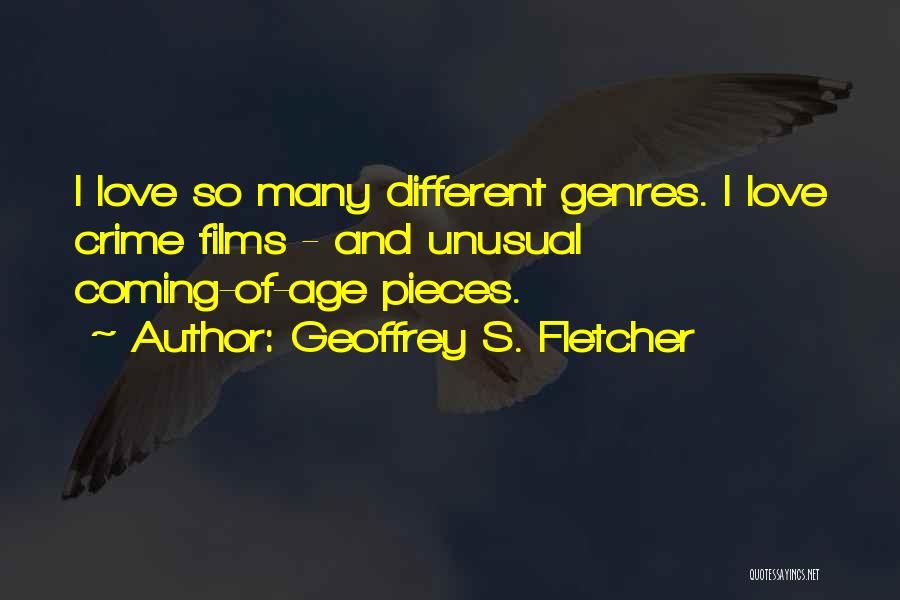 Geoffrey S. Fletcher Quotes: I Love So Many Different Genres. I Love Crime Films - And Unusual Coming-of-age Pieces.
