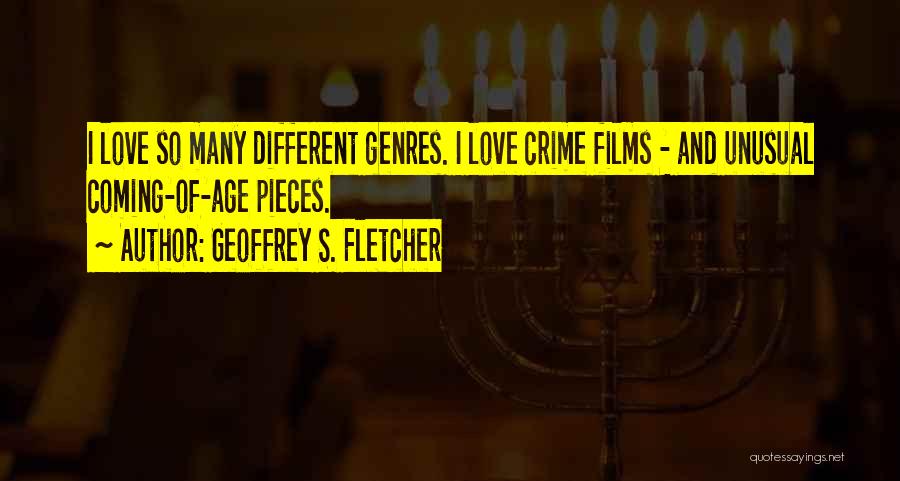 Geoffrey S. Fletcher Quotes: I Love So Many Different Genres. I Love Crime Films - And Unusual Coming-of-age Pieces.