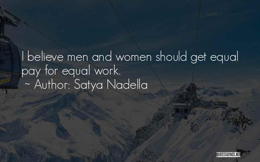 Satya Nadella Quotes: I Believe Men And Women Should Get Equal Pay For Equal Work.