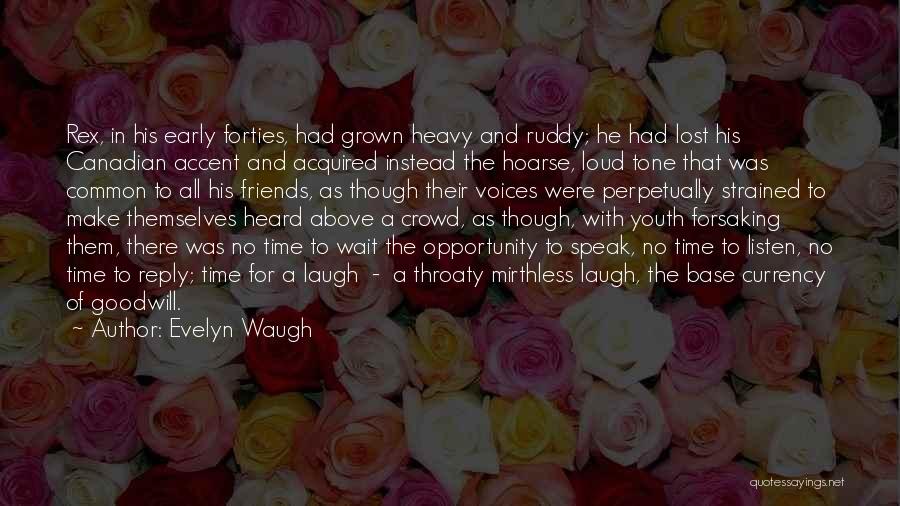 Evelyn Waugh Quotes: Rex, In His Early Forties, Had Grown Heavy And Ruddy; He Had Lost His Canadian Accent And Acquired Instead The