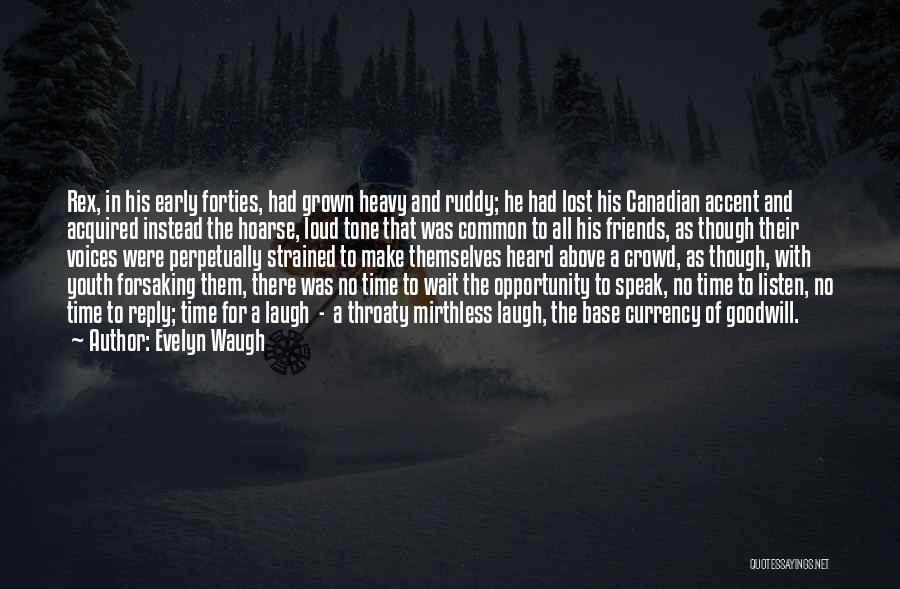Evelyn Waugh Quotes: Rex, In His Early Forties, Had Grown Heavy And Ruddy; He Had Lost His Canadian Accent And Acquired Instead The