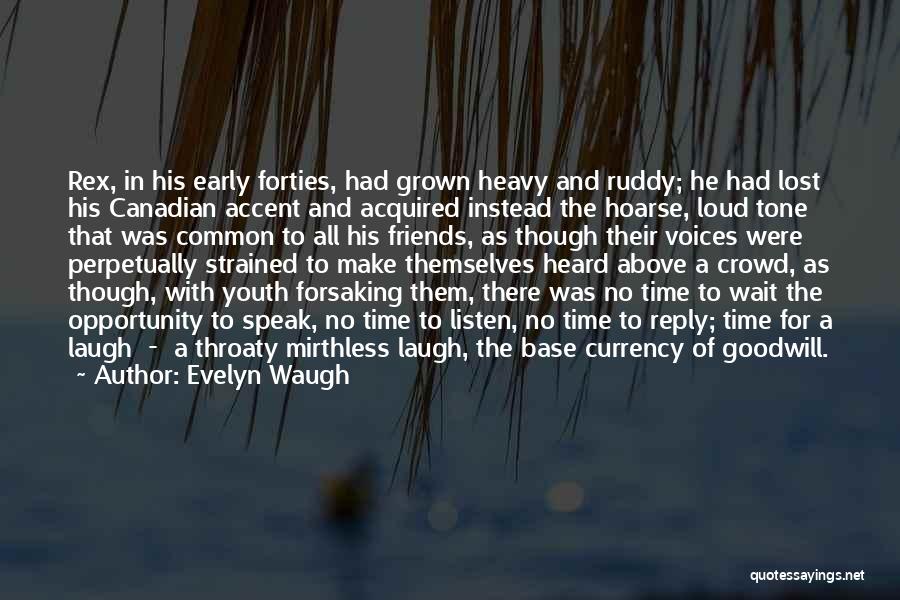 Evelyn Waugh Quotes: Rex, In His Early Forties, Had Grown Heavy And Ruddy; He Had Lost His Canadian Accent And Acquired Instead The