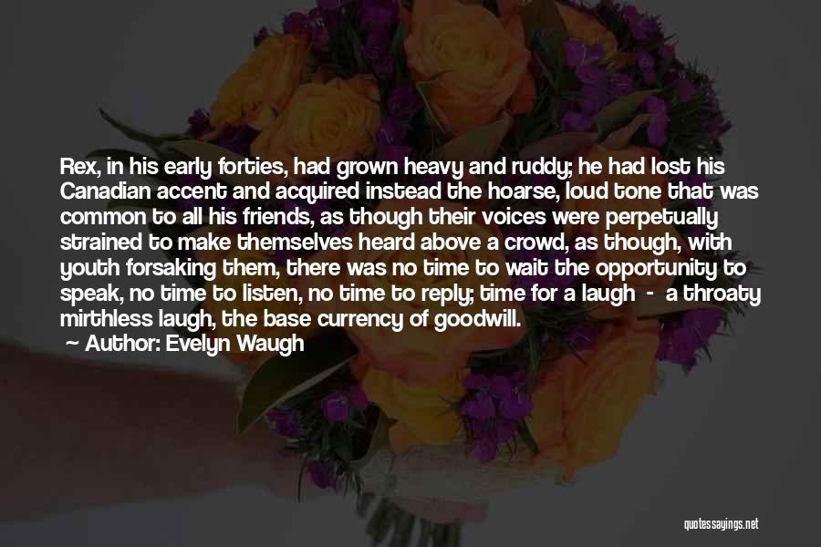 Evelyn Waugh Quotes: Rex, In His Early Forties, Had Grown Heavy And Ruddy; He Had Lost His Canadian Accent And Acquired Instead The