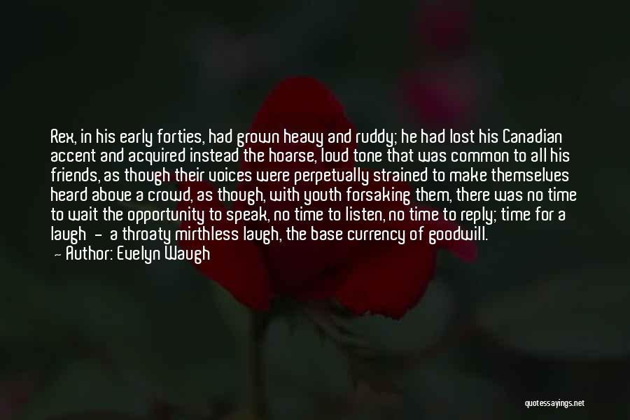 Evelyn Waugh Quotes: Rex, In His Early Forties, Had Grown Heavy And Ruddy; He Had Lost His Canadian Accent And Acquired Instead The