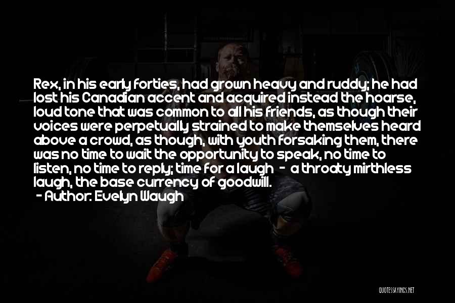 Evelyn Waugh Quotes: Rex, In His Early Forties, Had Grown Heavy And Ruddy; He Had Lost His Canadian Accent And Acquired Instead The