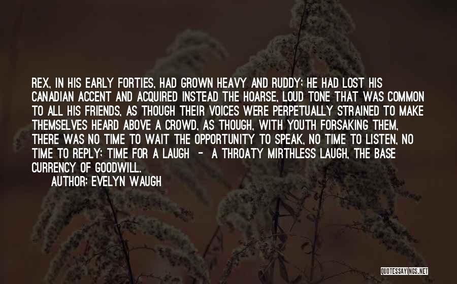 Evelyn Waugh Quotes: Rex, In His Early Forties, Had Grown Heavy And Ruddy; He Had Lost His Canadian Accent And Acquired Instead The
