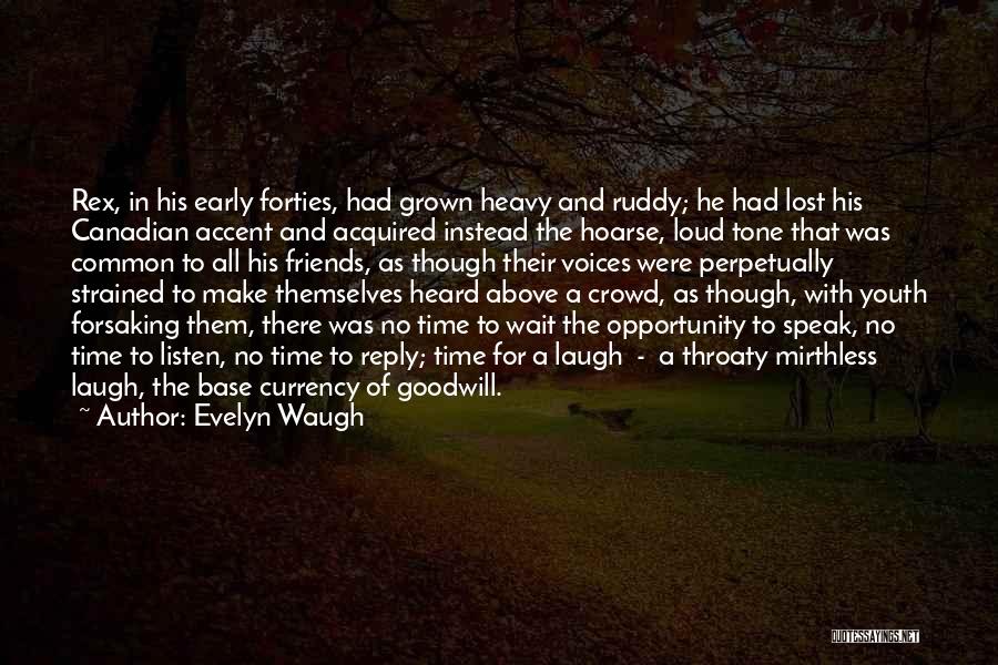 Evelyn Waugh Quotes: Rex, In His Early Forties, Had Grown Heavy And Ruddy; He Had Lost His Canadian Accent And Acquired Instead The