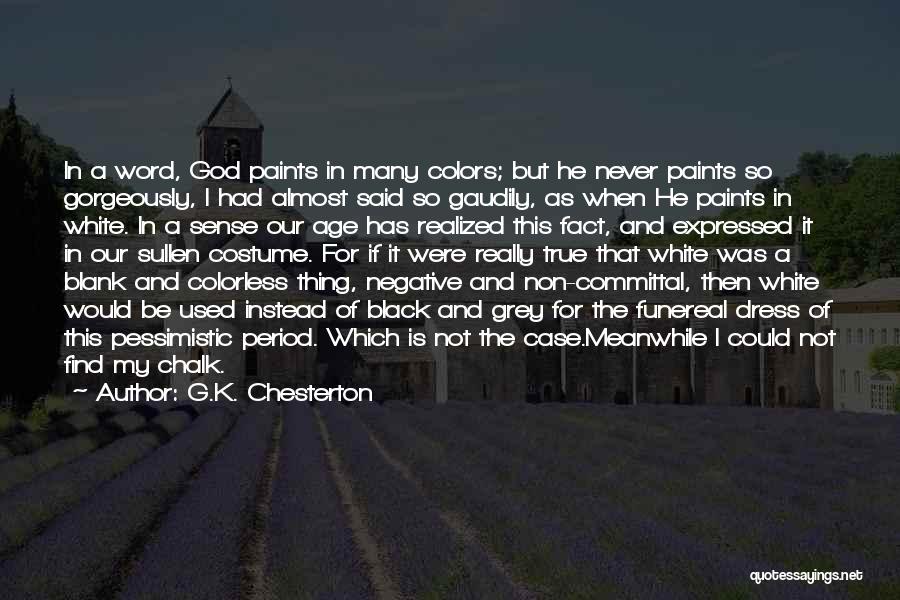 G.K. Chesterton Quotes: In A Word, God Paints In Many Colors; But He Never Paints So Gorgeously, I Had Almost Said So Gaudily,