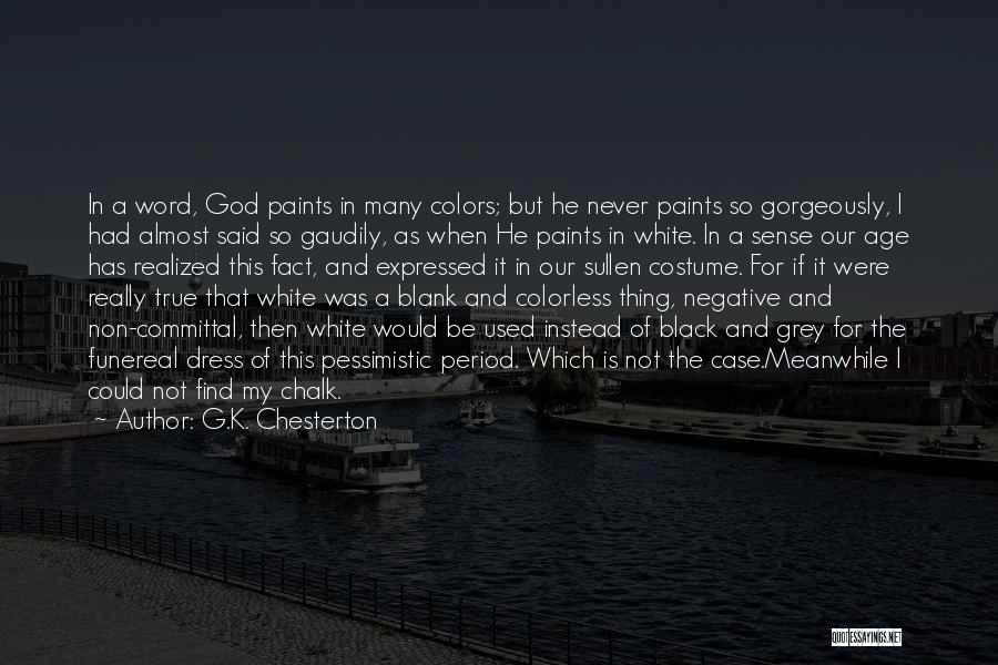 G.K. Chesterton Quotes: In A Word, God Paints In Many Colors; But He Never Paints So Gorgeously, I Had Almost Said So Gaudily,