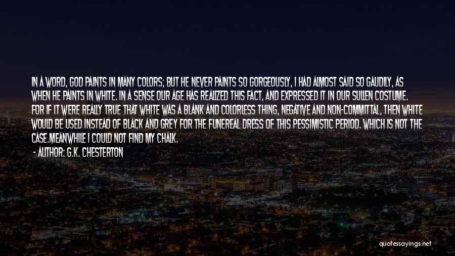 G.K. Chesterton Quotes: In A Word, God Paints In Many Colors; But He Never Paints So Gorgeously, I Had Almost Said So Gaudily,