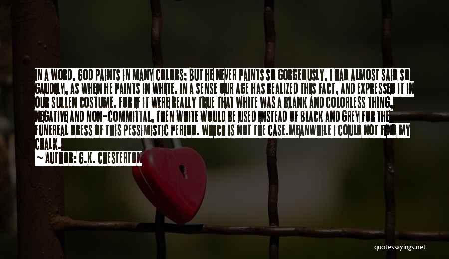 G.K. Chesterton Quotes: In A Word, God Paints In Many Colors; But He Never Paints So Gorgeously, I Had Almost Said So Gaudily,