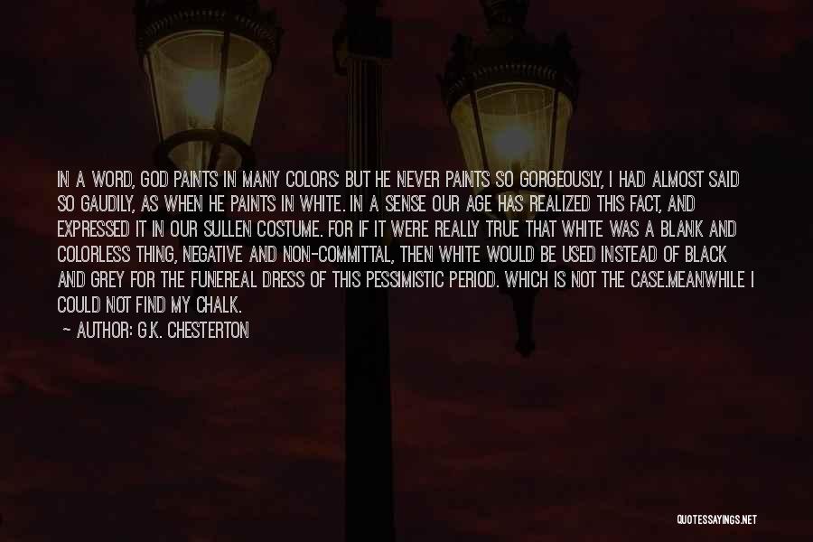 G.K. Chesterton Quotes: In A Word, God Paints In Many Colors; But He Never Paints So Gorgeously, I Had Almost Said So Gaudily,