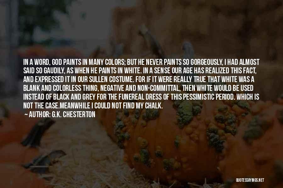 G.K. Chesterton Quotes: In A Word, God Paints In Many Colors; But He Never Paints So Gorgeously, I Had Almost Said So Gaudily,