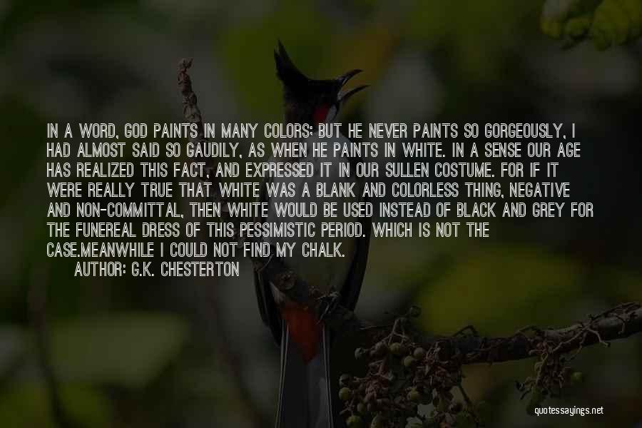 G.K. Chesterton Quotes: In A Word, God Paints In Many Colors; But He Never Paints So Gorgeously, I Had Almost Said So Gaudily,