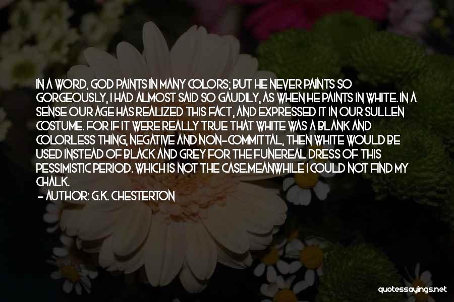 G.K. Chesterton Quotes: In A Word, God Paints In Many Colors; But He Never Paints So Gorgeously, I Had Almost Said So Gaudily,