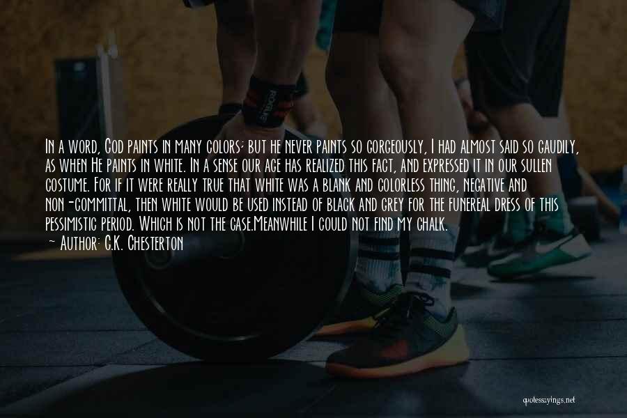 G.K. Chesterton Quotes: In A Word, God Paints In Many Colors; But He Never Paints So Gorgeously, I Had Almost Said So Gaudily,