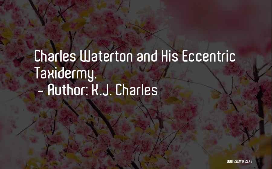 K.J. Charles Quotes: Charles Waterton And His Eccentric Taxidermy.