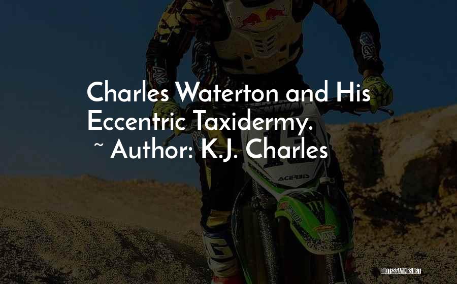 K.J. Charles Quotes: Charles Waterton And His Eccentric Taxidermy.