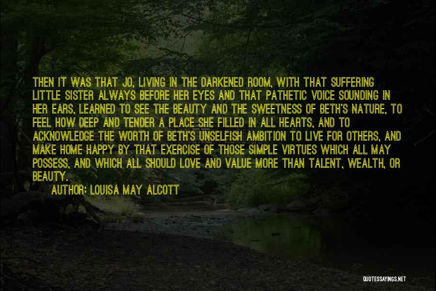 Louisa May Alcott Quotes: Then It Was That Jo, Living In The Darkened Room, With That Suffering Little Sister Always Before Her Eyes And