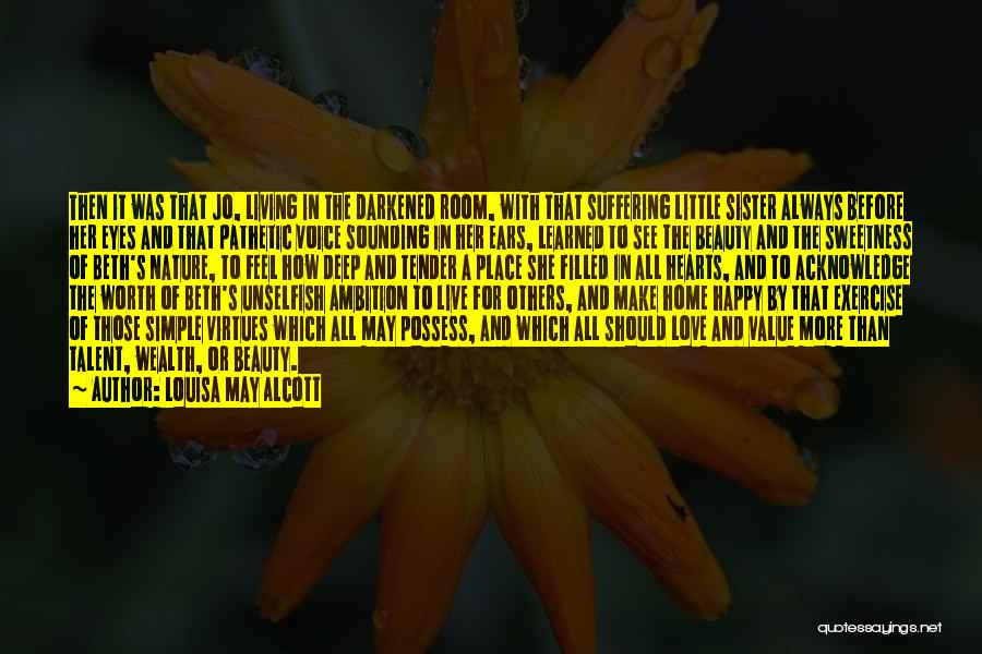 Louisa May Alcott Quotes: Then It Was That Jo, Living In The Darkened Room, With That Suffering Little Sister Always Before Her Eyes And