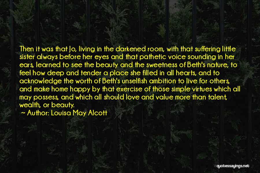 Louisa May Alcott Quotes: Then It Was That Jo, Living In The Darkened Room, With That Suffering Little Sister Always Before Her Eyes And