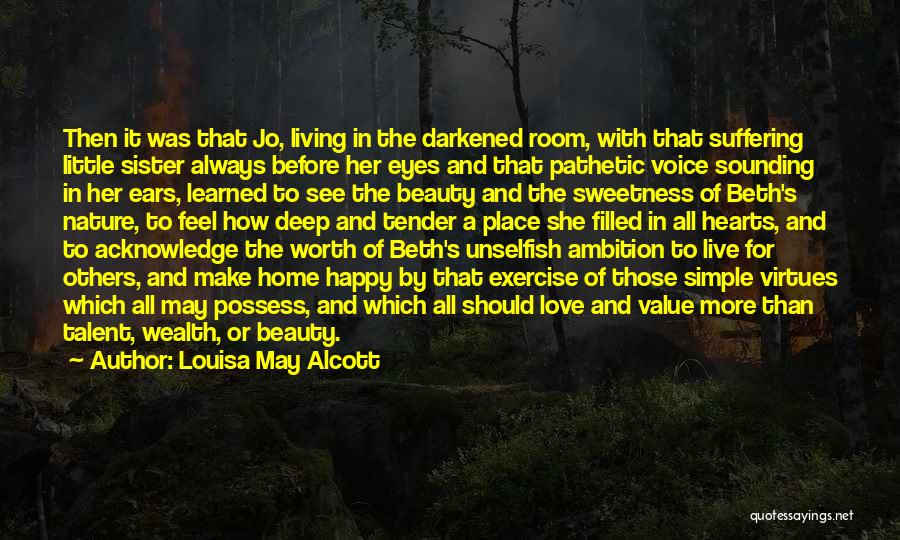 Louisa May Alcott Quotes: Then It Was That Jo, Living In The Darkened Room, With That Suffering Little Sister Always Before Her Eyes And
