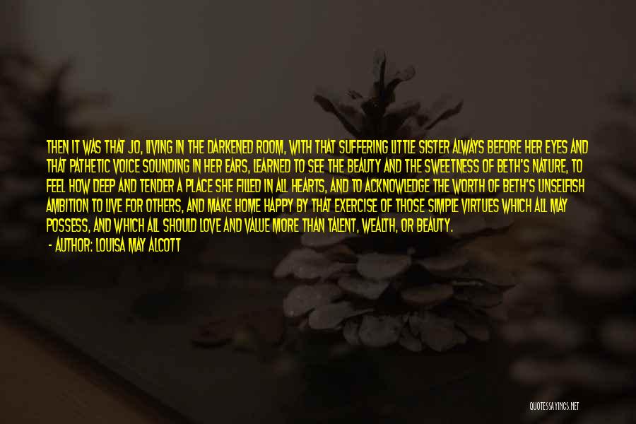 Louisa May Alcott Quotes: Then It Was That Jo, Living In The Darkened Room, With That Suffering Little Sister Always Before Her Eyes And
