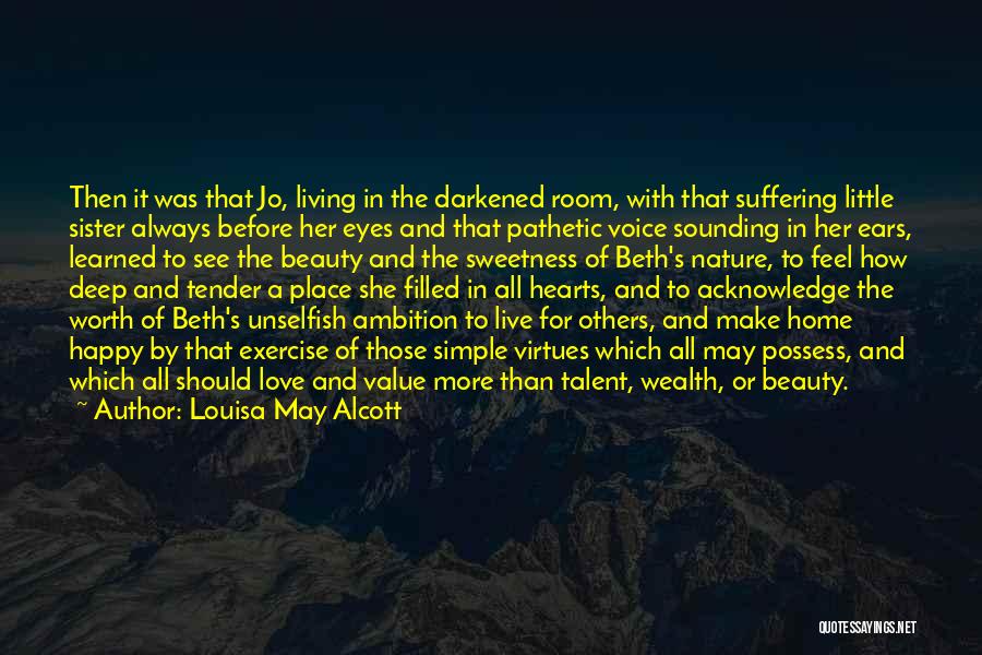 Louisa May Alcott Quotes: Then It Was That Jo, Living In The Darkened Room, With That Suffering Little Sister Always Before Her Eyes And