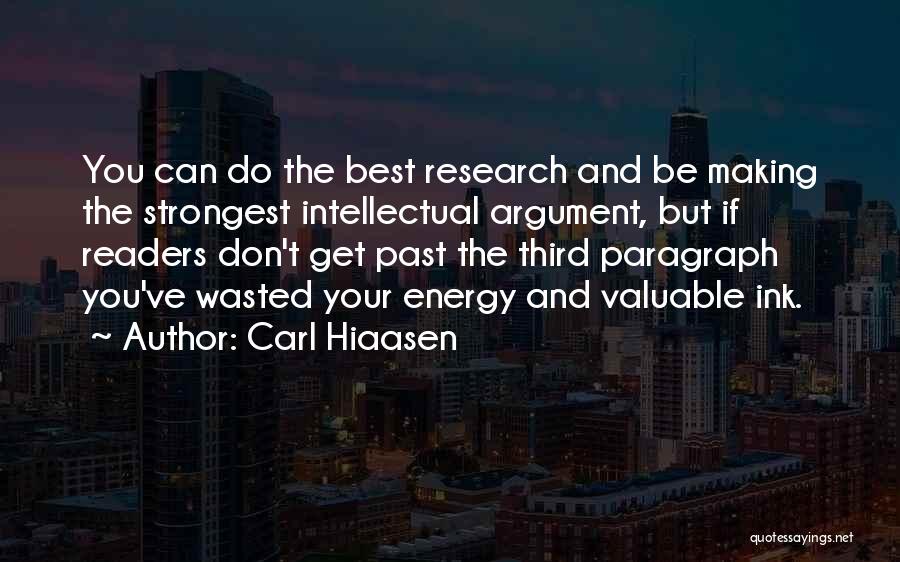 Carl Hiaasen Quotes: You Can Do The Best Research And Be Making The Strongest Intellectual Argument, But If Readers Don't Get Past The