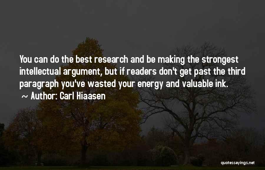 Carl Hiaasen Quotes: You Can Do The Best Research And Be Making The Strongest Intellectual Argument, But If Readers Don't Get Past The