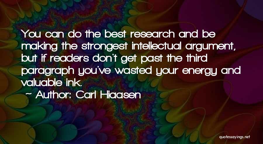 Carl Hiaasen Quotes: You Can Do The Best Research And Be Making The Strongest Intellectual Argument, But If Readers Don't Get Past The