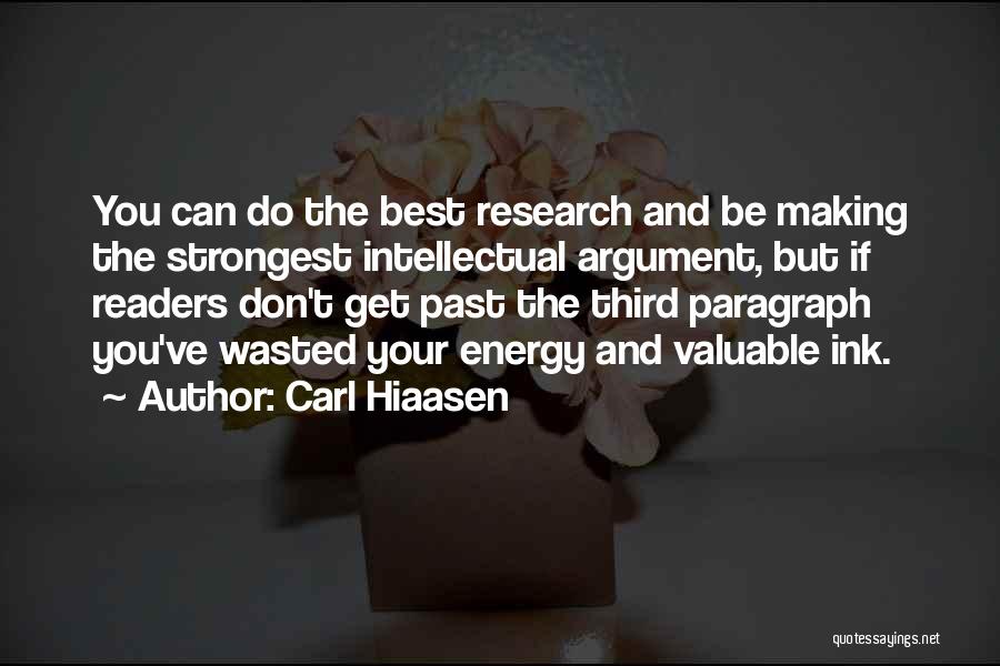 Carl Hiaasen Quotes: You Can Do The Best Research And Be Making The Strongest Intellectual Argument, But If Readers Don't Get Past The