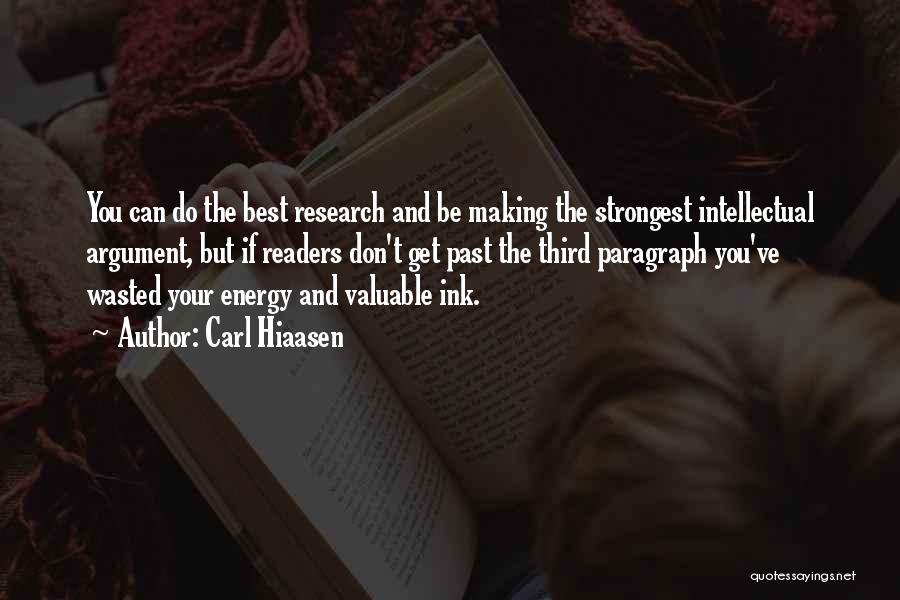 Carl Hiaasen Quotes: You Can Do The Best Research And Be Making The Strongest Intellectual Argument, But If Readers Don't Get Past The