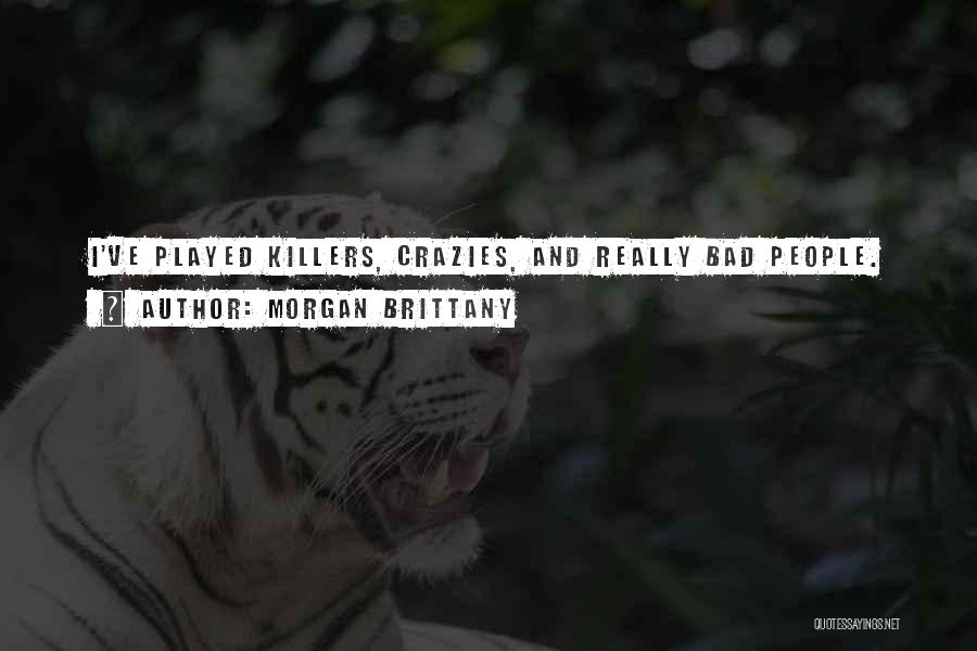 Morgan Brittany Quotes: I've Played Killers, Crazies, And Really Bad People.