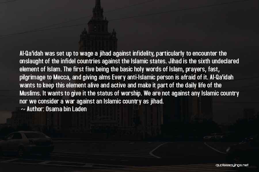 Osama Bin Laden Quotes: Al-qa'idah Was Set Up To Wage A Jihad Against Infidelity, Particularly To Encounter The Onslaught Of The Infidel Countries Against