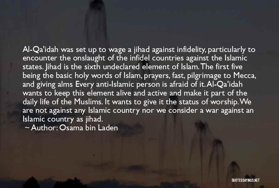 Osama Bin Laden Quotes: Al-qa'idah Was Set Up To Wage A Jihad Against Infidelity, Particularly To Encounter The Onslaught Of The Infidel Countries Against