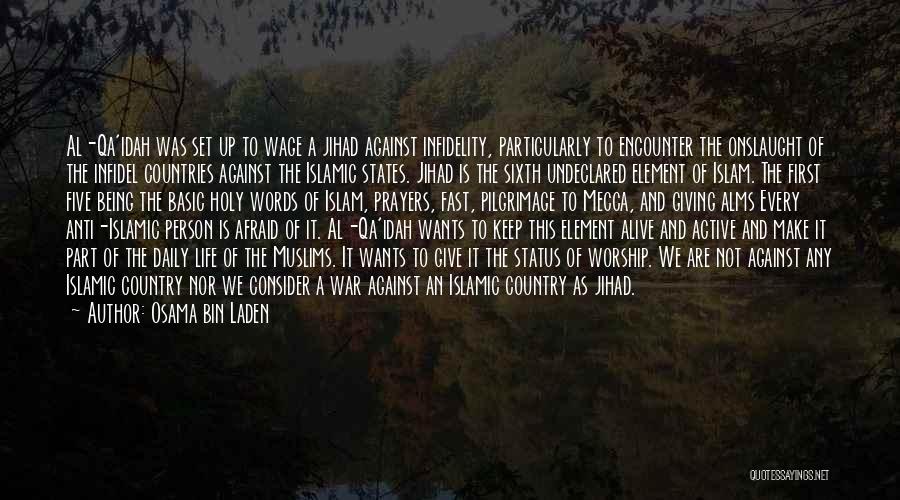 Osama Bin Laden Quotes: Al-qa'idah Was Set Up To Wage A Jihad Against Infidelity, Particularly To Encounter The Onslaught Of The Infidel Countries Against