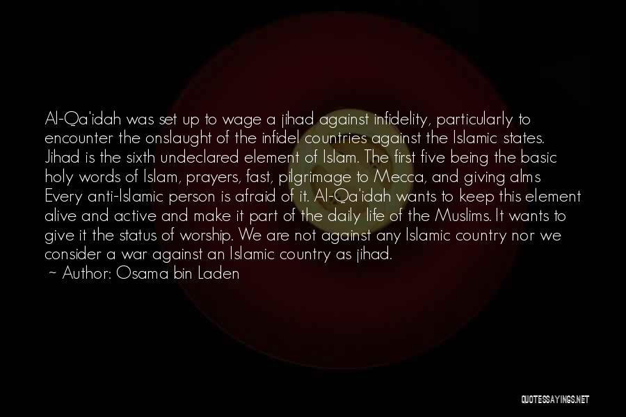 Osama Bin Laden Quotes: Al-qa'idah Was Set Up To Wage A Jihad Against Infidelity, Particularly To Encounter The Onslaught Of The Infidel Countries Against