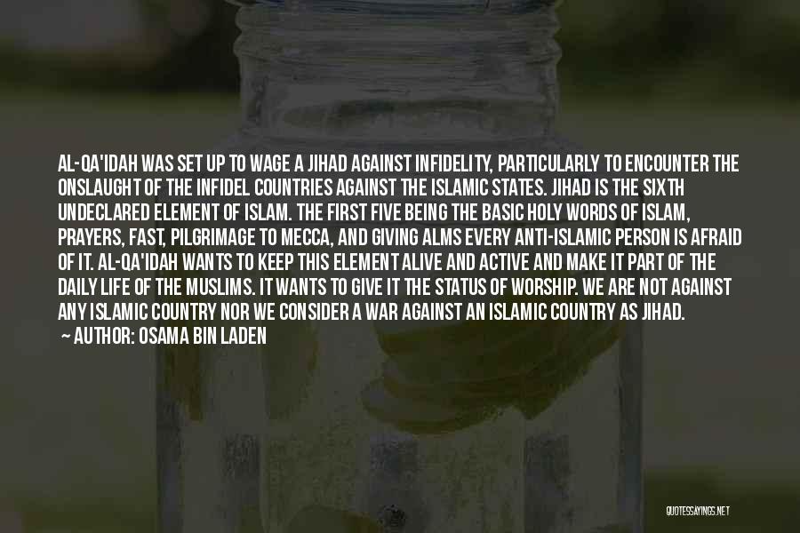 Osama Bin Laden Quotes: Al-qa'idah Was Set Up To Wage A Jihad Against Infidelity, Particularly To Encounter The Onslaught Of The Infidel Countries Against