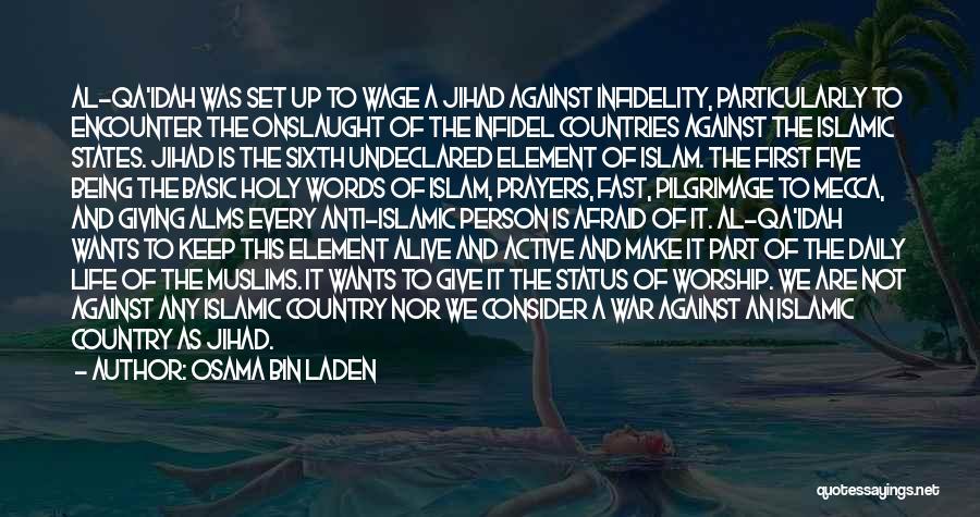 Osama Bin Laden Quotes: Al-qa'idah Was Set Up To Wage A Jihad Against Infidelity, Particularly To Encounter The Onslaught Of The Infidel Countries Against