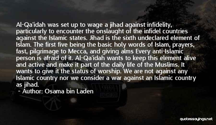 Osama Bin Laden Quotes: Al-qa'idah Was Set Up To Wage A Jihad Against Infidelity, Particularly To Encounter The Onslaught Of The Infidel Countries Against
