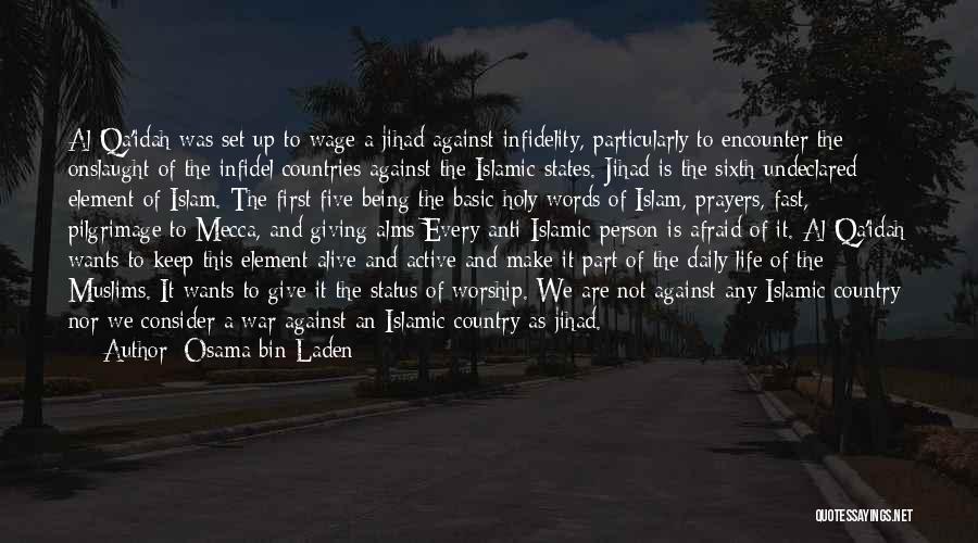 Osama Bin Laden Quotes: Al-qa'idah Was Set Up To Wage A Jihad Against Infidelity, Particularly To Encounter The Onslaught Of The Infidel Countries Against