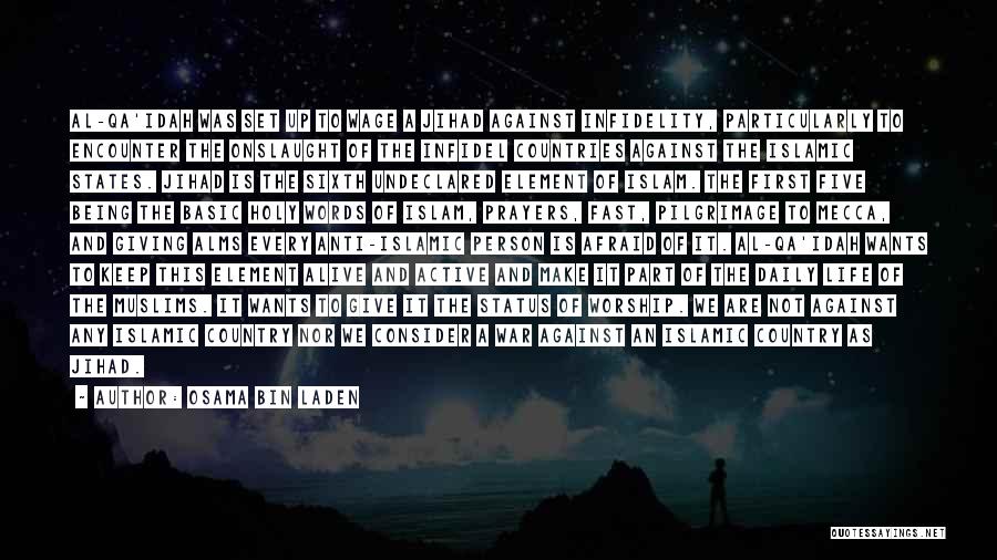 Osama Bin Laden Quotes: Al-qa'idah Was Set Up To Wage A Jihad Against Infidelity, Particularly To Encounter The Onslaught Of The Infidel Countries Against