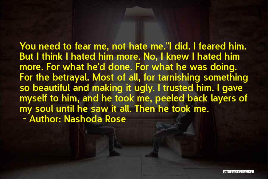 Nashoda Rose Quotes: You Need To Fear Me, Not Hate Me.i Did. I Feared Him. But I Think I Hated Him More. No,