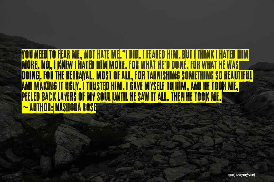 Nashoda Rose Quotes: You Need To Fear Me, Not Hate Me.i Did. I Feared Him. But I Think I Hated Him More. No,