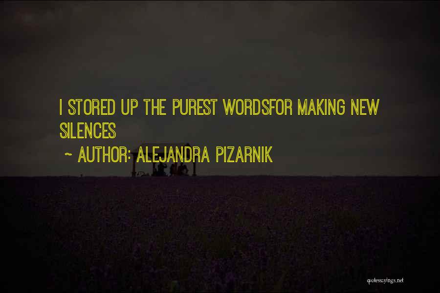 Alejandra Pizarnik Quotes: I Stored Up The Purest Wordsfor Making New Silences