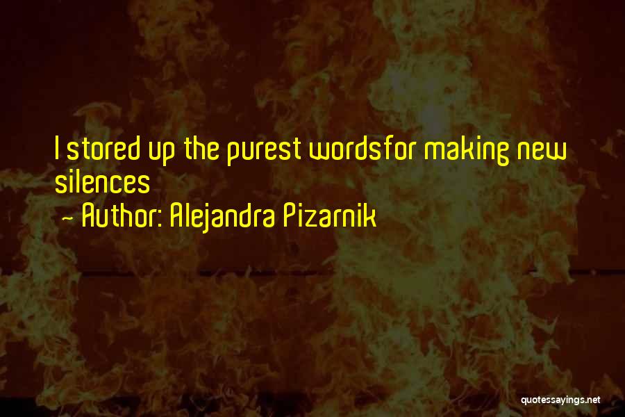 Alejandra Pizarnik Quotes: I Stored Up The Purest Wordsfor Making New Silences