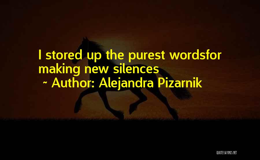 Alejandra Pizarnik Quotes: I Stored Up The Purest Wordsfor Making New Silences